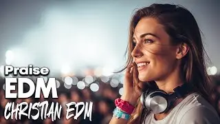 Christian Praise EDM | Celebrate Faith with Energy