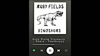 Ruby Fields Dinosaurs | Remix - Thackeryyy