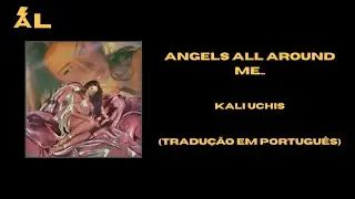 Angels All Around Me... - Kali Uchis (Tradução em Português)