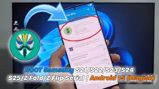 How To ROOT Samsung Galaxy S21/S22/S23/S24/S25/Z Fold/Z Flip Serial Android 15 (Magisk)