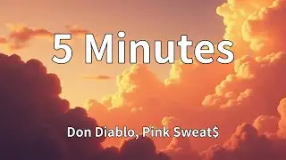 Don Diablo, Pink Sweat$ - 5 Minutes (Lyrics)