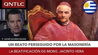 Un beato perseguido por la masoner&iacute;a: la beatificaci&oacute;n de Mons. Jacinto Vera, de Uruguay