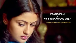 Frangipani x 7G rainbow colony | Kaber Vasuki |  Selvaraghavan | Srijith Shankar