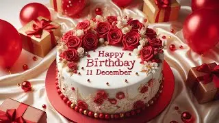 11 December Happy Birthday to you | 🎂 birthday song 🥳 happy birthday wishes 11th December