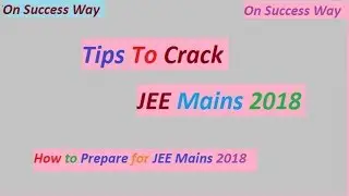 JEE Mains 2018 || Preparation tips|| Crack JEE mains 2018| onsuccessway