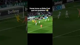 Ferran torres vs Elche C&rsquo;est quoi son probl&egrave;me ?😭 #fcbarcelone #shorts