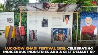 Lucknow Khadi Festival 2025: Celebrating indigenous industries and a self-reliant Uttar Pradesh