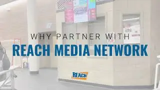 Why REACH Media Network Is Your Next Digital Signage Solution