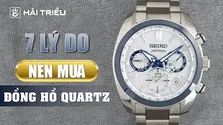 7 Lý do nên chọn đồng hồ Quartz có thể bạn chưa biết I Kiến thức đồng hồ