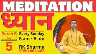 Day 5 Batch 9| Meditation Class | Online Meditation | Learn Meditation online with RK Sharma