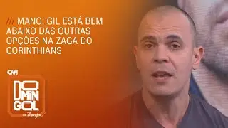 Mano: Gil est&aacute; bem abaixo das outras op&ccedil;&otilde;es na zaga do Corinthians | DOMINGOL