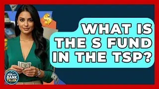 What Is The S Fund In The TSP? - Ask Your Bank Teller