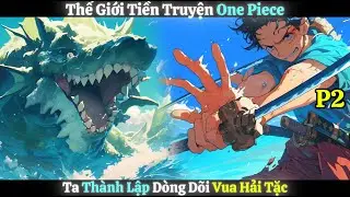 Thế Giới Tiền Truyện One Piece, Ta Thành Lập Dòng Dõi Vua Hải Tặc | Phần 2
