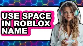 How to Use Space in Roblox Name (easy Method)