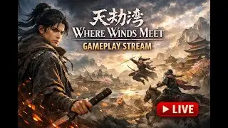 WHERE WINDS MEET LIVE 🔥 Epic Wuxia Combat & Open-World Gameplay