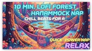 10 Min. Lofi Forest Hammock Nap | Chill Beats for a Quick Power Nap, Study & Relax