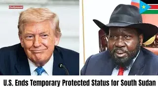 DHS Ends Protections for South Sudanese Refugees Trump administration | Juba Breaking News Today