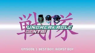 BEST BOY / WORST BOY | UNBREAKABLE SENTAI EP. 01
