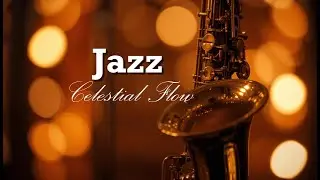 Celestial Flow🎷 🌌ผ่อนคลายไปกับดนตรีแจ๊สบรรเลง | Relax and unwind with warm. #นักพัน #jazz #jazzmusic