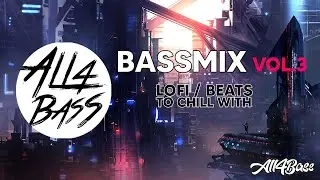 BASS MIX VOL.3 BEATS TO STUDY/CHILL AND SMOKE TO | ALL4BASS