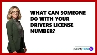 What Can Someone Do With Your Drivers License Number?