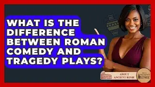 What Is The Difference Between Roman Comedy And Tragedy Plays? - All About Rome