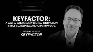 Keyfactor: A world where every digital interaction is trusted, reliable, and quantum-safe.