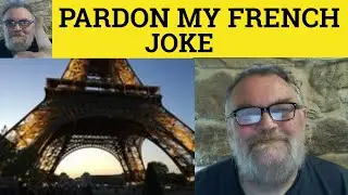 🔵 Pardon My French - Joke - Explain the Joke
