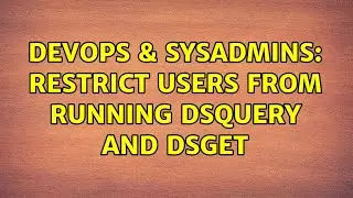 DevOps & SysAdmins: Restrict users from running DSQuery and DSGet