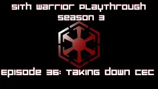 SWTOR - Sith Warrior Playthrough Season 3 Episode 36: Taking down CEC