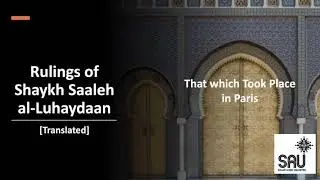 11 - That which Took Place in Paris - Shaykh Saaleh al-Luhaydaan