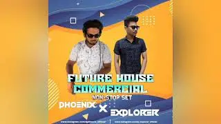 FUTURE HOUSE COMMERCIAL NON-STOP SET - DJ EXPLORER & DJ PHOENIX