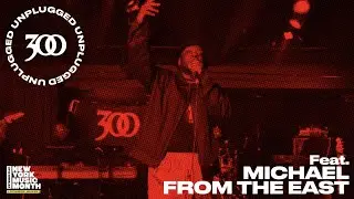 300 UNPLUGGED & NYC Mayor&rsquo;s Office Media & Entertainment Present Michael From The East [Season 3]