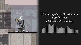 Pseudoregalia - Outside the Castle Walls (Codesterite Remix)