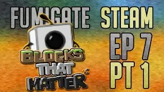 Fumigate Steam - Episode 7 Part 1 - Blocks That Matter