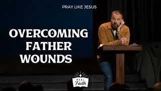 Overcoming Father Wounds