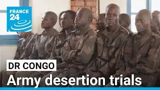 DR Congo army desertion trials spotlight a force in tatters &bull; FRANCE 24 English
