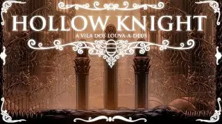 [HOLLOW KNIGHT] #3 - A Vila dos Louva-a-deus!
