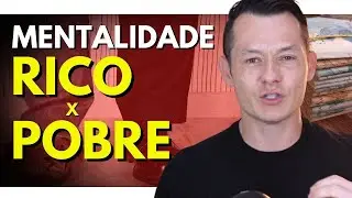 Mentalidade Rica x Mentalidade Pobre