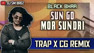 DJ SM BROZ - BLACK BHAA MAMALI SUN GO MOR SUNDARI || TRAP X CG TAPORI || DJ R3 REMIX - DJ SONG REMIX