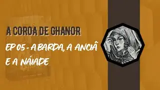 A COROA DE GHANOR (Livro-Jogo) - A Barda, a Anci&atilde; e a N&aacute;iade - EP 05 | D&G Games