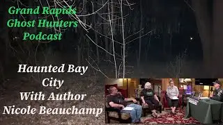 Haunted Bay City Author Nicole Beauchamp, Grand Rapids Ghost Hunters Podcast