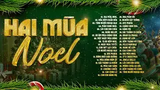 Hai Mùa Noel - Nhạc Giáng Sinh Xưa Nghe Hoài Niệm - Nhạc Noel Xưa Hải Ngoại Hay Nhất 2025