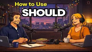 How to Use &ldquo;SHOULD&rdquo; Naturally in Everyday English | Real-Life English Conversation Podcast