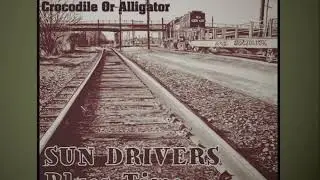 Sun Drivers &ndash; Crocodile Or Alligator