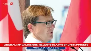 Liberal MP Wilkinson Rejects Claims of Unhappiness Amid Carney Policy Shifts