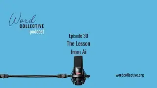 The Lesson of Ai | Episode 30 | Word Collective Podcast