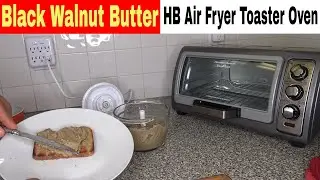 Black Walnut Butter, Air Fryer Toaster Oven & Food Chopper Recipe