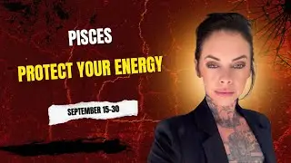 Pisces: Protect Your Energy | September 2025 Tarot & Horoscope