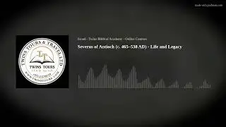 Severus of Antioch (c. 465&ndash;538 AD) - Life and Legacy